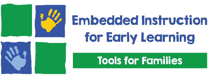 Embedded Instruction for Early Learning: Tools for Families